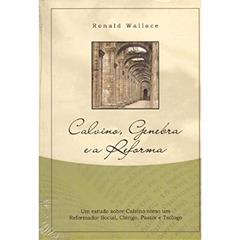 Calvino, Genebra e a Reforma, do autor Ronald S Wallace