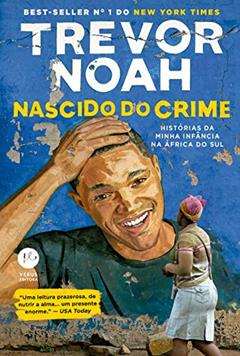 Nascido do crime: Histórias da minha infância na África do Sul, do autor Trevor Noah