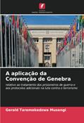 Ler A aplicação da Convenção de Genebra, do autor Gerald Taremekedzwa Musengi