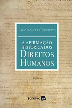 A Afirmação Histórica dos Direitos Humanos - 12ª Edição 2018, do autor Fábio Konder Comparato