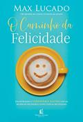Ler O caminho da felicidade: Encontrando a verdadeira alegria em um mundo de decepções e expectativas frustradas, do autor Max Lucado Ler O caminho da felicidade: Encontrando a verdadeira alegria em um mundo de decepções e expectativas frustradas, do autor Max Lucado