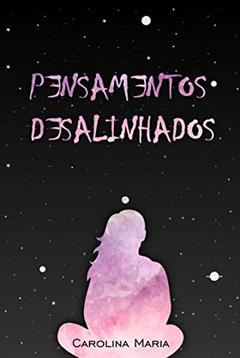 Pensamentos Desalinhados, do autor Carolina Maria