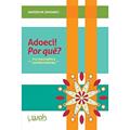 Ler Adoeci! por Quê? Psicossomática Contemporânea, do autor Anderson Zenidarci