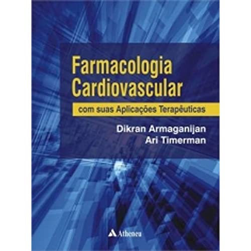 Ler Farmacologia Cardiovascular com Suas Aplicações Terapêuticas, do autor Dikran Armaganijan; Ari Timerman