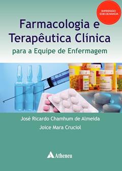 Farmacologia e Terapêutica Clínica Para a Equipe de Enfermagem, do autor José Ricardo Chamhum de Almeida; Joice Mara Cruciol