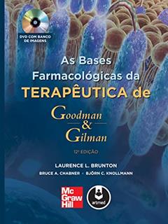 As Bases Farmacológicas da Terapêutica de Goodman & Gilman, do autor Laurence L. Brunton; Bruce A. Chabner; Björn C. Knollmann