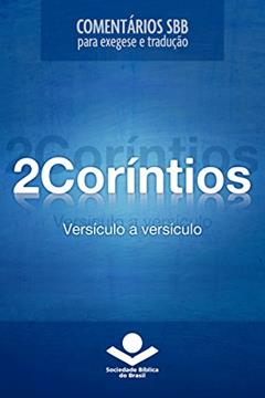 Comentários SBB - 2Coríntios versículo a versículo (Comentários SBB para exegese e tradução), do autor Roger Omanson; John Ellington