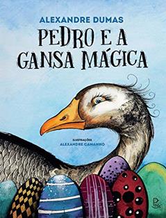 Pedro e a Gansa Mágica, do autor Alexandre Dumas