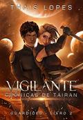 Ler Vigilante (Crônicas de Táiran - Guardiões Livro 2), do autor Thais Lopes