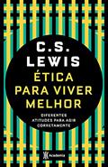 Ler Ética para viver melhor: Diferentes atitudes para agir corretamente, do autor C.S. Lewis