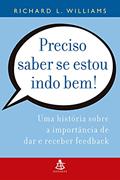 Ler Preciso saber se estou indo bem!: Uma história sobre a importância de dar e receber feedback, do autor Richard L. Williams Ler Preciso saber se estou indo bem!: Uma história sobre a importância de dar e receber feedback, do autor Richard L. Williams