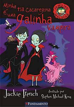 Famílias Malucas. Minha Tia Cacaregina É Uma Galinha Vampira, do autor Jackie French