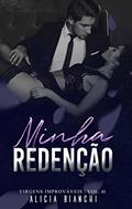 Ler Minha Redenção ?A Virgem e o Cafajeste: Livro 3 (Virgens Improváveis), do autor Alicia Bianchi