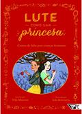 Ler Lute Como uma Princesa: Contos de Fadas Para Crianças Feministas, do autor Vita Murrow Ler Lute Como uma Princesa: Contos de Fadas Para Crianças Feministas, do autor Vita Murrow