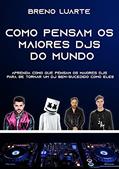 Ler Como pensam os maiores DJs do mundo - Breno Luarte, do autor Breno Luarte