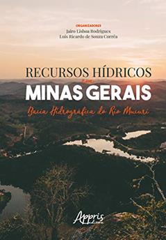 Recursos hídricos em Minas Gerais: bacia hidrográfica do Rio Mucuri, do autor Jairo Lisboa (Organizador) Corrêa  Luís Ricardo de Souza (Organizador)  Rodrigues