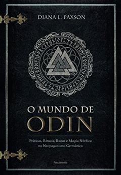 O Mundo de Odin: Práticas, Rituais, Runas e Magia Nórdica no Neopaganismo Germânico, do autor Diana L. Paxon; Eduardo Gerpe Duarte