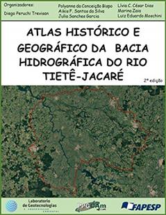 Atlas histórico geográficos da Bacia Hidrográfica do Rio Tietê-Jacaré : Segunda Edição, do autor Diego Peruchi Trevisan; Polyanna da Conceição Bispo; Aikis F. Santos da Silva; Julia Sanches Garcia; Lívia C. César Dias; Marina
