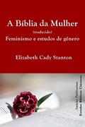 Ler A Bíblia da Mulher (traduzido): Feminismo e estudos de gênero (Estudos Bíblicos Clássicos), do autor Elizabeth Cady Stanton; Andalus Publications (Português) Ler A Bíblia da Mulher (traduzido): Feminismo e estudos de gênero (Estudos Bíblicos Clássicos), do autor Elizabeth Cady Stanton; Andalus Publications (Português)