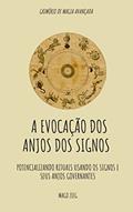 Ler A EVOCAÇÃO DOS ANJOS DOS SIGNOS: Potencializando rituais usando os Signos e seus Anjos governantes, do autor Zieg  J. Krüger