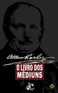 Ler O Livro dos Médiuns: Guia dos Médiuns e dos Evocadores (Série Espírita 2), do autor Allan Kardec Ler O Livro dos Médiuns: Guia dos Médiuns e dos Evocadores (Série Espírita 2), do autor Allan Kardec