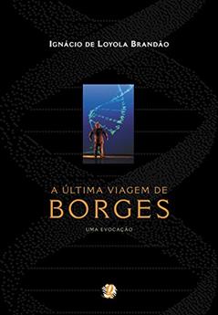 A última viagem de Borges - uma evocação, do autor Ignácio de Loyola Brandão