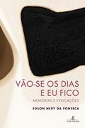 Ler Vão-se os Dias e Eu Fico: Memórias e Evocações, do autor Edson Nery Fonseca