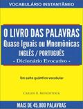 Ler O LIVRO DAS PALAVRAS QUASE IGUAIS OU MNEMÔNICAS INGLÊS / PORTUGUÊS: DICIONÁRIO EVOCATIVO, do autor CARLOS BRUNO MUNDSTOCK Ler O LIVRO DAS PALAVRAS QUASE IGUAIS OU MNEMÔNICAS INGLÊS / PORTUGUÊS: DICIONÁRIO EVOCATIVO, do autor CARLOS BRUNO MUNDSTOCK