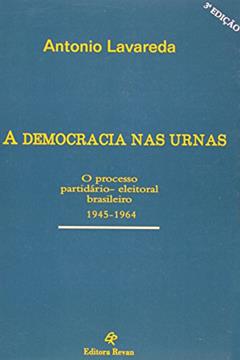Democracia nas Urnas, a - o Processo Partidario-Eleitoral Brasileiro 1945-1 - 3, do autor Lavareda