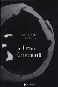 A Urna Guarani : Poesia. -- ( Poesiasul ; 93 ), do autor José Eduardo Degrazia