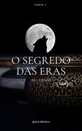 Ler O Segredo das Eras - As 7 urnas: Parte 1, do autor JÚLIA MONXA
