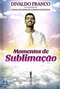 Ler Momentos de Sublimação, do autor Divaldo Pereira Franco; Joanna de Ângelis; Vianna de Carvalho Ler Momentos de Sublimação, do autor Divaldo Pereira Franco; Joanna de Ângelis; Vianna de Carvalho