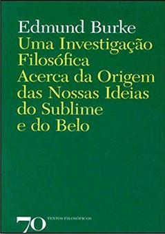 Uma Investigação Filosófica Acerca da Origem das Nossas Ideias do Sublime e do Belo, do autor Edmund Burke