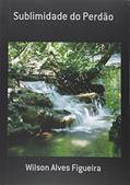 Ler Sublimidade do Perdão, do autor Wilson Alves Figueira