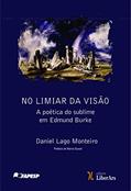 Ler No Limiar da Visão. A Poética do Sublime em Edmund Burke, do autor Daniel Lago Monteiro Ler No Limiar da Visão. A Poética do Sublime em Edmund Burke, do autor Daniel Lago Monteiro