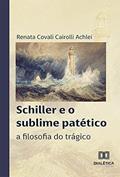 Ler Schiller e o sublime patético: a filosofia do trágico, do autor Renata Covali Cairolli Achlei Ler Schiller e o sublime patético: a filosofia do trágico, do autor Renata Covali Cairolli Achlei