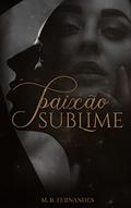 Ler Paixão Sublime, do autor M. R. Fernandess Ler Paixão Sublime, do autor M. R. Fernandess