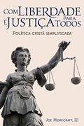 Ler Com liberdade & justiça para todos: Política cristã simplificada, do autor Joseph Morecraft III