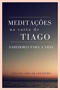 Ler Meditações na Carta de Tiago, do autor Viviane Adelar Coutinho