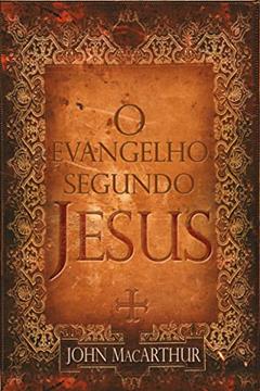 O Evangelho segundo Jesus, do autor John Macarthur