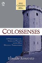 Ler Comentário Bíblico Colossenses: A Perseverança da Igreja na Palavra Nestes Dias Difíceis e Trabalhosos, do autor Elinaldo Renovato Ler Comentário Bíblico Colossenses: A Perseverança da Igreja na Palavra Nestes Dias Difíceis e Trabalhosos, do autor Elinaldo Renovato