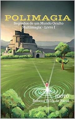 Polimagia: Segredos de um Mundo Oculto (Multimagia Livro 1), do autor HIOTO Rubens Teles de Faria