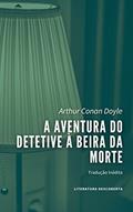Ler A Aventura do Detetive à Beira da Morte, do autor Arthur Conan Doyle