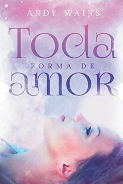 TODA FORMA DE AMOR, do autor Andy Wains