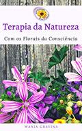 Ler Terapia da Natureza: Com os florais da consciência, do autor Wania Gravina Ler Terapia da Natureza: Com os florais da consciência, do autor Wania Gravina