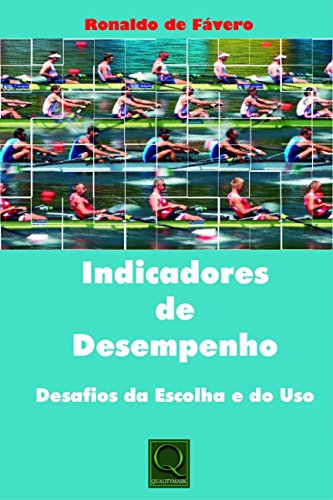 Indicadores de desempenho: Desafios da escolha e do uso, do autor Ronaldo de Fávero