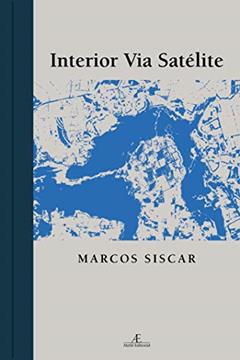 Interior Via Satélite, do autor Marcos Siscar