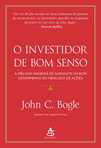 O investidor de bom senso: A melhor maneira de garantir um bom desempenho no mercado de ações, do autor John C. Bogle