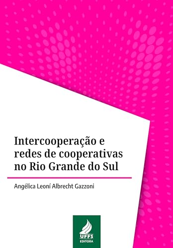 Ler Intercooperação e redes de cooperativas no Rio Grande do Sul, do autor Angélica Leoní Albrecht Gazzoni