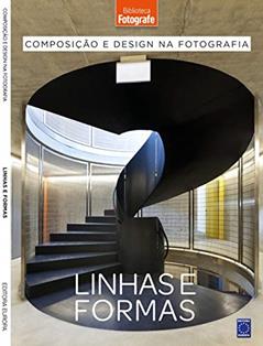 Composição e Design na Fotografia: 2 Linhas e Formas: Linhas e Formas - Livro 2, do autor Sérgio Branco